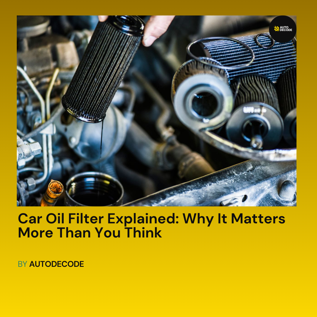 Car Oil Filter Explained: Why It Matters More Than You Think