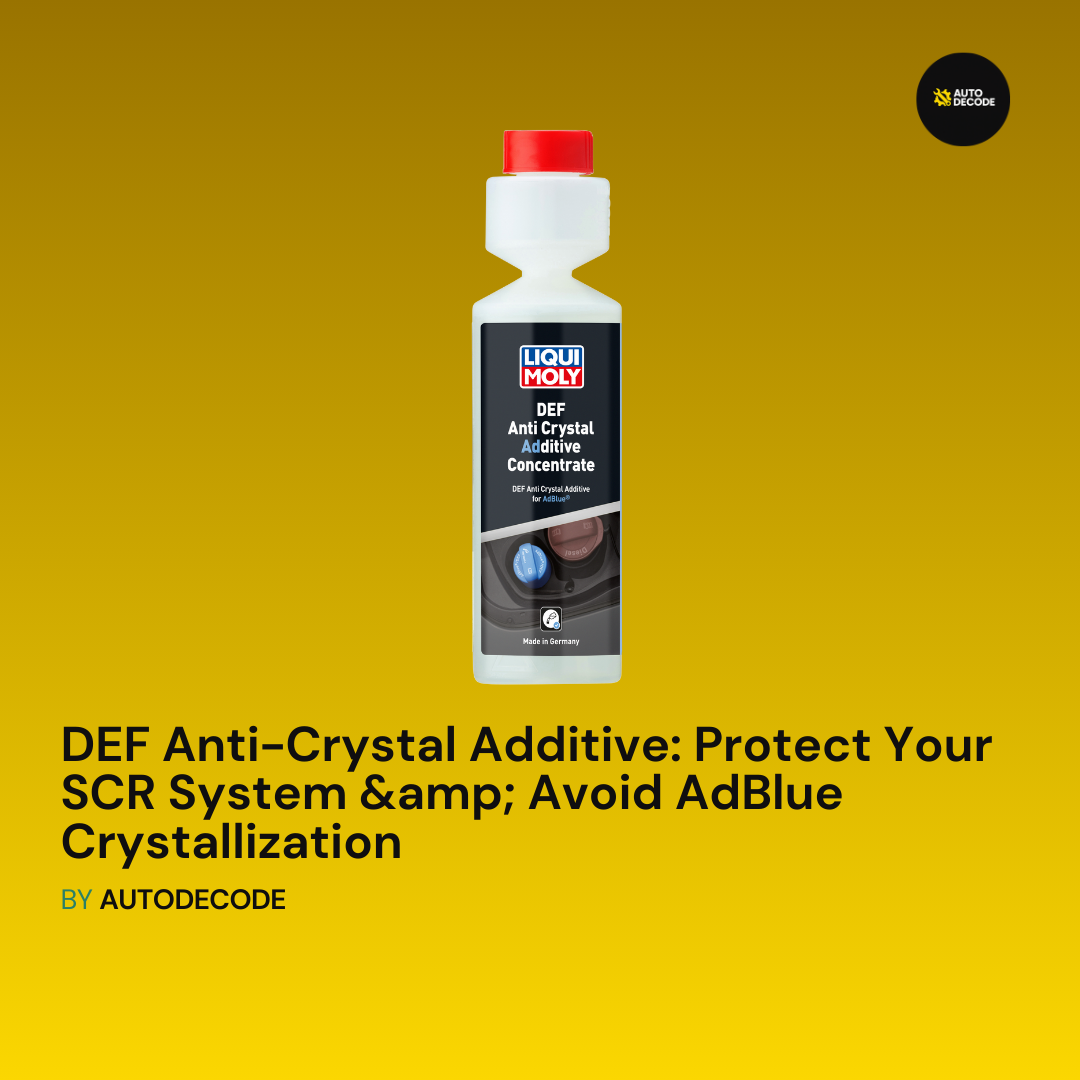 DEF Anti-Crystal Additive: Protect Your SCR System &amp; Avoid AdBlue Crystallization